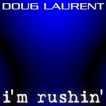 Doug Laurent I'm Rushin' (Anthem mix)
