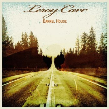 Leroy Carr Barrel House Woman - Remastered