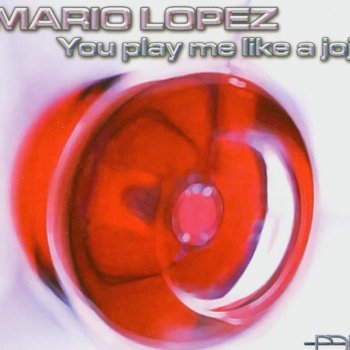Mario Lopez You Play Me Like a Jojo (Mark Wilcox Radio Edit)