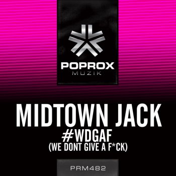 Midtown Jack #WDGAF (We Don't Give A F*ck) - Original Mix