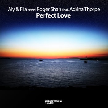 Aly & Fila meet Roger Shah feat. Adrina Thorpe Perfect Love (radio edit)