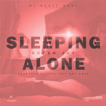 Super Jay Sleeping Alone (DJ Nasty Navi Presents)
