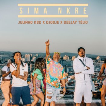 Djodje feat. Deejay Telio & Julinho Ksd Sima Nkre