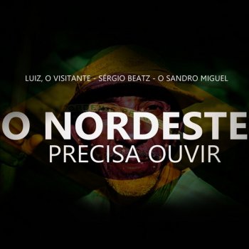 Luiz, o Visitante feat. O Sandro Miguel O Nordeste Precisa Ouvir