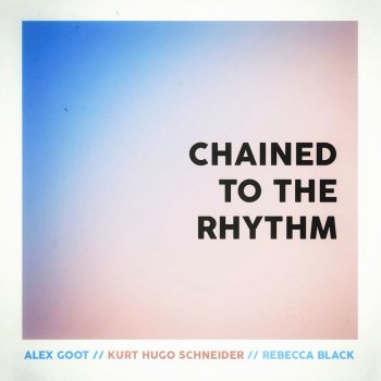 Alex Goot feat. Kurt Hugo Schneider & Rebecca Black Chained to the Rhythm