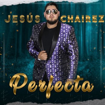 Jesus Chairez Perfecta