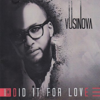 Vusi Nova Did It For Love
