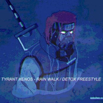 Tyrant Xenos feat. Underrate Rain Walk / Detox Freestyle