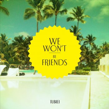 Tubbe feat. Monopohl We Won't Be Friends (Monopohl Remix)