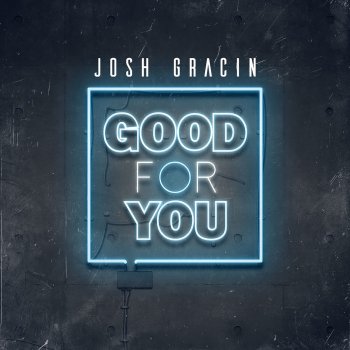 Josh Gracin Good for You