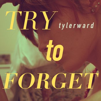 Tyler Ward Try To Forget