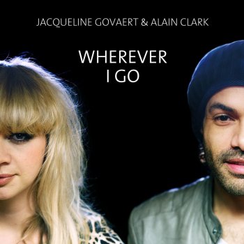 Jacqueline Govaert & Alain Clark Wherever I Go
