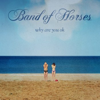 Band of Horses Hold On Gimme A Sec