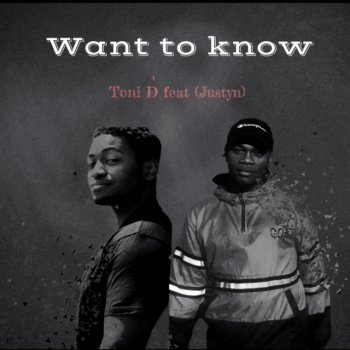 Toni D Want to Know (feat. Justyn)