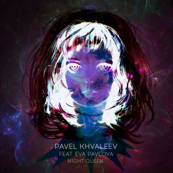 Pavel Khvaleev feat. Eva Pavlova Night Queen - Progressive Mix