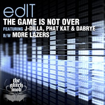 edIT feat. J Dilla, Phat Kat & Dabrye The Game Is Not Over
