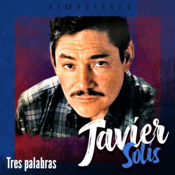 Javier Solis Tres palabras - Remastered