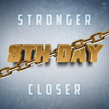 8th Day Stronger Closer