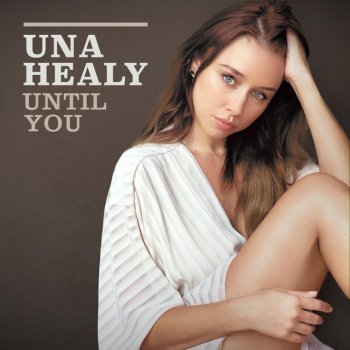 Una Healy Until You