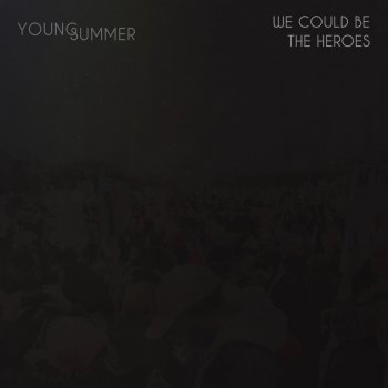 Young Summer We Could Be the Heroes