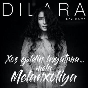 Dilara Kazimova Xoş Gəldin Həyatıma Mela-Melanxoliya