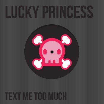 Lucky Princess Text Me Too Much (Extended Mix)