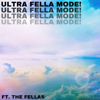 Phlato feat. The Fellas Ultra Fella Mode!