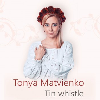 Тоня Матвієнко Tin Whistle