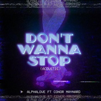 Alphalove feat. Conor Maynard Don't Wanna Stop (feat. Conor Maynard) - Acoustic