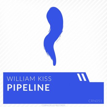William Kiss Pipeline - Original Mix