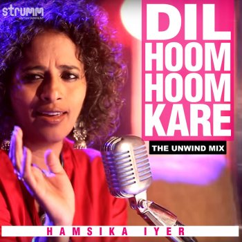 Hamsika Iyer Dil Hoom Hoom Kare (The Unwind Mix)
