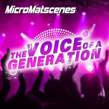 MicroMatscenes The Voice of a Generation (Radio Edit)