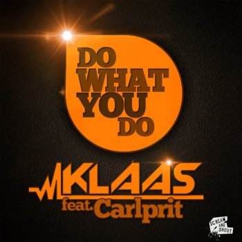 Klaas feat. Carlprit Do What You Do (Original Mix)