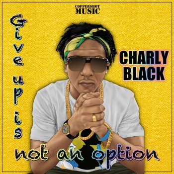 Charly Black Give Up Is Not An Option