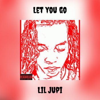 Lil Jupi Let You Go