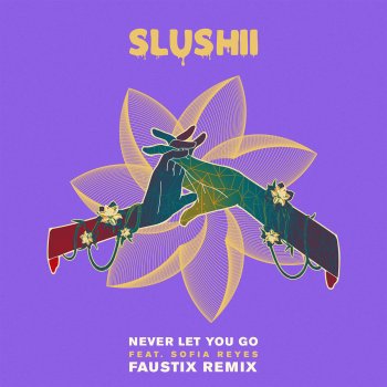 Slushii feat. Sofia Reyes Never Let You Go (feat. Sofia Reyes) [Faustix Remix]