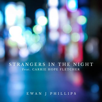 Ewan J Phillips feat. Carrie Hope Fletcher Strangers in the Night (feat. Carrie Hope Fletcher)