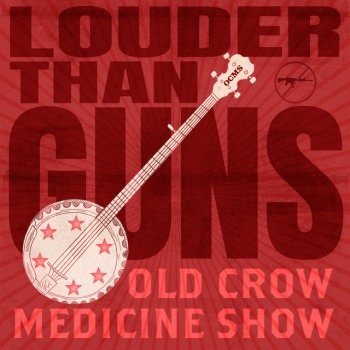Old Crow Medicine Show Louder Than Guns