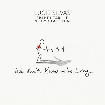 Lucie Silvas feat. Brandi Carlile & Joy Oladokun We Don’t Know We’re Living (w/ Brandi Carlile & Joy Oladokun)