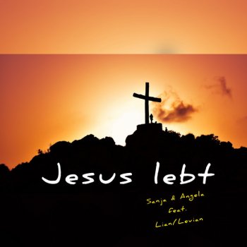 Sanja feat. Angela, Levian & Lian Jesus lebt