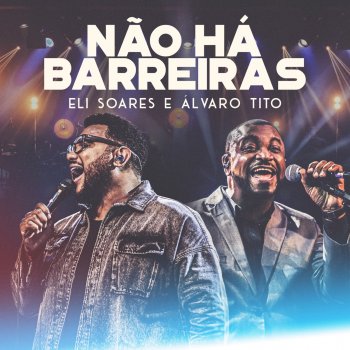 Eli Soares feat. Álvaro Tito Não Há Barreiras - Ao Vivo
