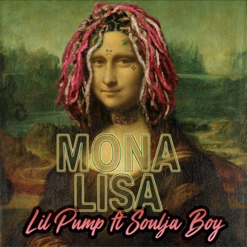 Lil Pump feat. Soulja Boy Mona Lisa (feat. Soulja Boy Tell 'Em)