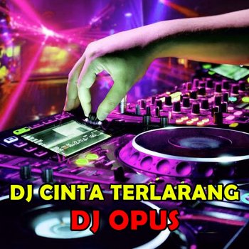 DJ Opus DJ Cinta Terlarang