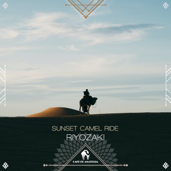 Riyozaki feat. Cafe De Anatolia Sunset Camel Ride