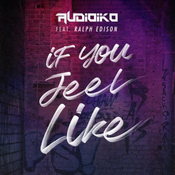 Audioiko feat. Ralph Edison If You Feel Like