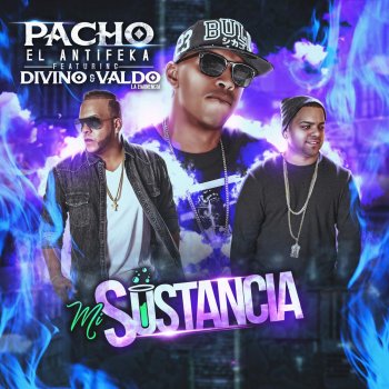 Pacho El Antifeka, Divino & Valdo La Eminencia Mi Sustancia (feat. Divino & Valdo La Eminencia)