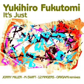 Yukihiro Fukutomi It's Just (12 Fingers Remix)