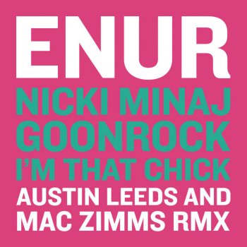 Enur feat. Nicki Minaj & Goonrock I'm That Chick - Austin Leeds and Mac Zimms Remix