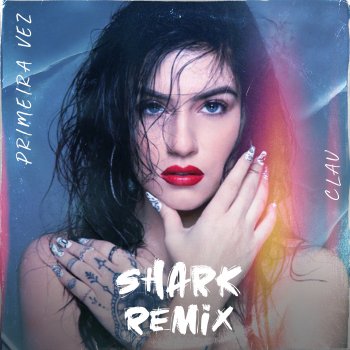 Clau feat. Shark Primeira Vez - Shark Remix