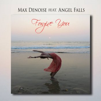 Max Denoise feat. Angel Falls Forgive You (Chill Around Mix)